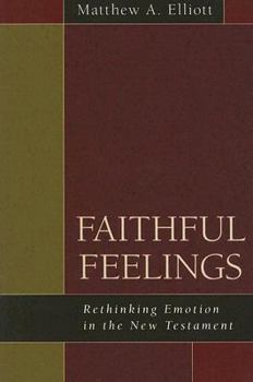 Paperback Faithful Feelings: Rethinking Emotion in the New Testament Book