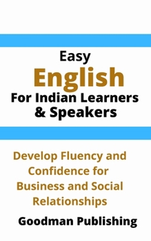 Paperback Easy English for Indian Learners and Speakers: Develop Fluency and Confidence for Business and Social Relationships Book