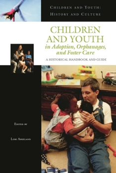 Hardcover Children and Youth in Adoption, Orphanages, and Foster Care: A Historical Handbook and Guide Book