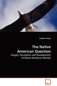 The Native American Question: Images, Perception and Development of Native American Identity