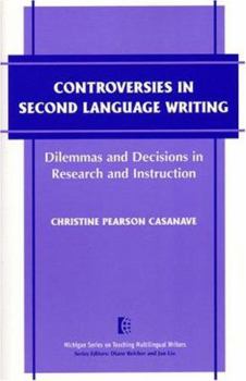 Paperback Controversies in Second Language Writing: Dilemmas and Decisions in Research and Instruction (The Michigan Series on Teaching Multilingual Writers) Book
