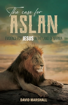 Paperback The Case for Aslan: Evidence for Jesus in the Land of Narnia Book