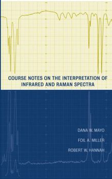 Hardcover Course Notes on the Interpretation of Infrared and Raman Spectra Book