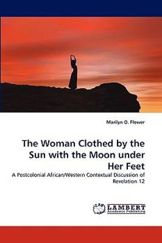 Paperback The Woman Clothed by the Sun with the Moon Under Her Feet Book