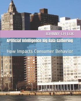 Paperback Artificial Intelligence Big Data Gathering: How Impacts Consumer Behavior Book