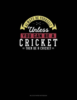 Paperback Always Be Yourself Unless You Can Be A Cricket Then Be A Cricket: Mi Zi Ge Paper Notebook Book