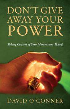 Paperback Don't Give Away Your Power: Taking Control of Your Momentum, Today! Book