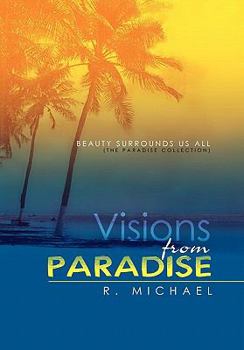 Paperback Visions from Paradise: BEAUTY SURROUNDS US ALL (the paradise collection) Book