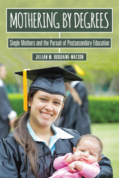 Hardcover Mothering by Degrees: Single Mothers and the Pursuit of Postsecondary Education Book