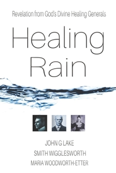 Paperback Healing Rain: Revelation from God's Divine Healing Generals Book