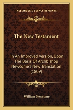 Paperback The New Testament: In An Improved Version, Upon The Basis Of Archbishop Newcome's New Translation (1809) Book