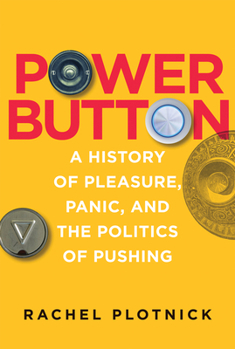 Hardcover Power Button: A History of Pleasure, Panic, and the Politics of Pushing Book