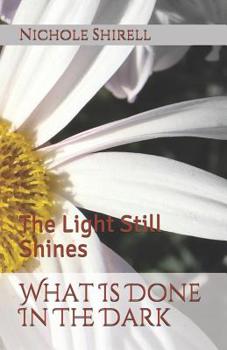 Paperback What Is Done In The Dark: The Light Still Shines Book