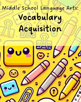 Middle School Language Arts: Vocabulary Acquisition: Empowering Middle School Students to Master the English Language