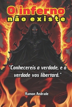 O inferno não existe: Conhecereis a verdade e a verdade vos libertará (Portuguese Edition)