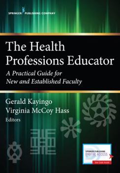Paperback The Health Professions Educator: A Practical Guide for New and Established Faculty Book