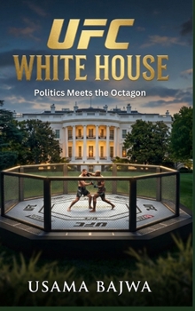 UFC White House: Politics Meets the Octagon