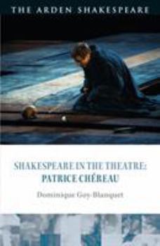 Shakespeare in the Theatre: Patrice Chéreau - Book  of the Shakespeare in the Theatre