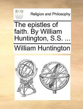 Paperback The Epistles of Faith. by William Huntington, S.S. ... Book