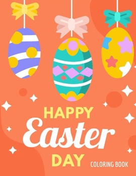 Paperback Happy Easter Day Coloring Book: Fun Easter Coloring Book For Kids - Bunny Egg basket and Other Cute Easter Stuff - GIFT FOR EASTER Book