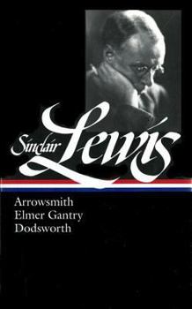 Hardcover Sinclair Lewis: Arrowsmith, Elmer Gantry, Dodsworth (Loa #133) Book