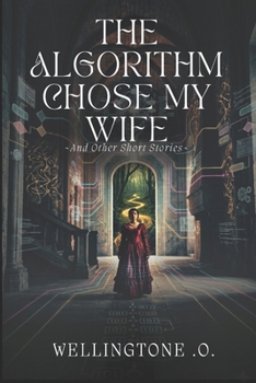 Paperback The Algorithm Chose My Wife: And Other Short Stories Book