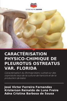 Caractérisation Physico-Chimique de Pleurotus Ostreatus Var. Florida (French Edition)