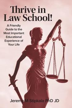 Paperback Thrive in Law School!: A Friendly Guide to the Most Important Educational Experience of Your Life Book