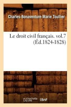 Paperback Le Droit Civil Français. Vol.7 (Éd.1824-1828) [French] Book