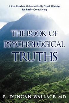 Paperback The Book of Psychological Truths: A Psychiatrist's Guide to Really Good Thinking for Really Great Living Book