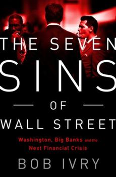 Hardcover The Seven Sins of Wall Street: Big Banks, Their Washington Lackeys, and the Next Financial Crisis Book