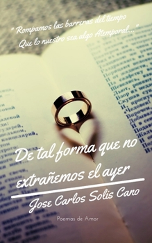 Paperback De tal forma que no extrañemos el ayer: Poemas de Amor [Spanish] Book