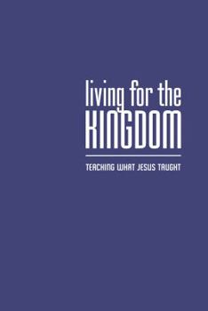 Paperback Living for the Kingdom: Teaching What Jesus Taught Book