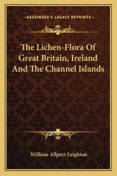 The Lichen-Flora Of Great Britain, Ireland And The Channel Islands