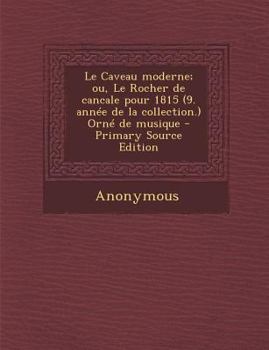 Paperback Le Caveau moderne; ou, Le Rocher de cancale pour 1815 (9. ann?e de la collection.) Orn? de musique [French] Book