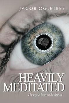 Paperback Heavily Meditated: This is your brain on meditation Book