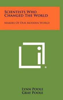 Hardcover Scientists Who Changed the World: Makers of Our Modern World Book