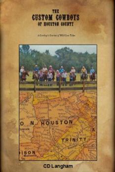 The Custom Cowboys of Houston County: A Cowboy's Stories of Wild Cow Tales