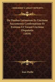 Paperback De Duobus Latinorum Ex Unctione Sacramentis Confirmatione Et Extrema Ut Vocant Unctione Disputatio (1659) [Latin] Book