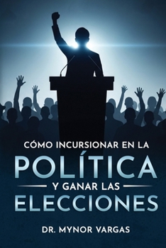 Paperback Cómo incursionar en la política y ganar las elecciones [Spanish] Book