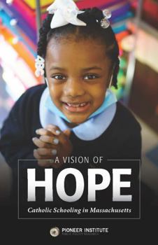 A Vision of Hope : Catholic Schooling in Massachusetts