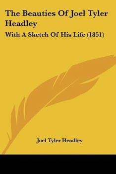 The Beauties Of Joel Tyler Headley: With A Sketch Of His Life