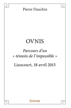 Paperback Ovnis: Parcours d'un " témoin de l'impossible "Liancourt, 18 avril 2015 [French] Book