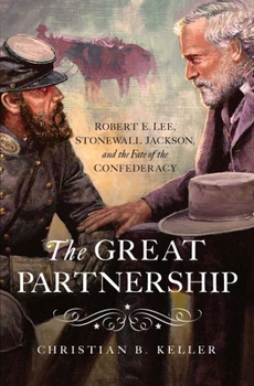 Paperback The Great Partnership: Robert E. Lee, Stonewall Jackson, and the Fate of the Confederacy Book