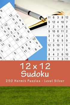 Paperback 12 x 12 Sudoku - 250 Hermit Puzzles - Level Silver: For connoisseurs of Sudoku Book