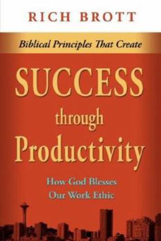 Paperback Biblical Principles That Create Success Through Productivity: How God Blesses Our Work Ethic Book