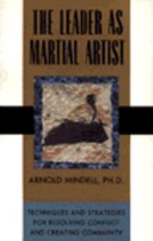The Leader as Martial Artist: Techniques and Strategies for Revealing Conflict and Creating Community