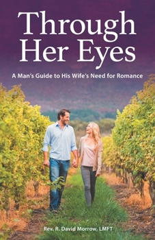 Paperback Through Her Eyes: A Man's Guide to His Wife's Need for Romance Book