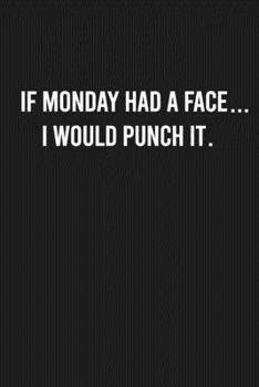 Paperback If Monday had a face, I would punch it.: Lined Blank Journal Notebook (Funny Office Journals) Book