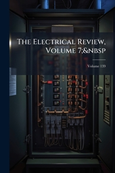 Paperback The Electrical Review, Volume 7; Volume 139 Book